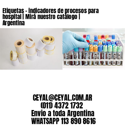 Etiquetas – indicadores de procesos para hospital | Mirá nuestro catálogo | Argentina