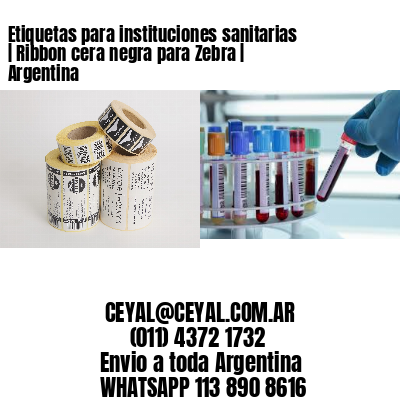 Etiquetas para instituciones sanitarias | Ribbon cera negra para Zebra | Argentina