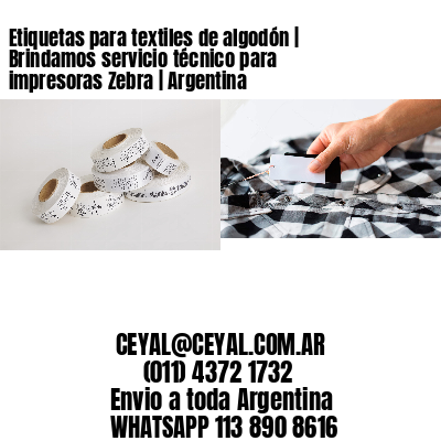 Etiquetas para textiles de algodón | Brindamos servicio técnico para impresoras Zebra | Argentina