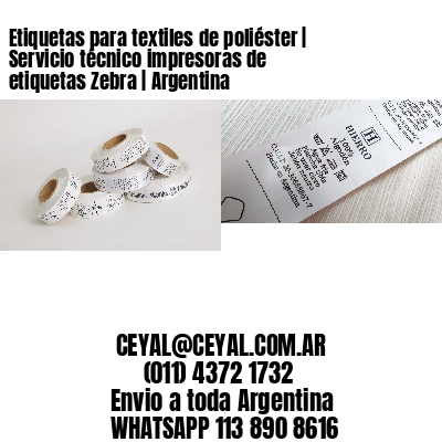 Etiquetas para textiles de poliéster | Servicio técnico impresoras de etiquetas Zebra | Argentina
