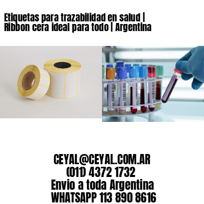 Etiquetas para trazabilidad en salud | Ribbon cera ideal para todo | Argentina