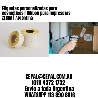 Etiquetas personalizadas para cosméticos | Ribbon para impresoras ZEBRA | Argentina
