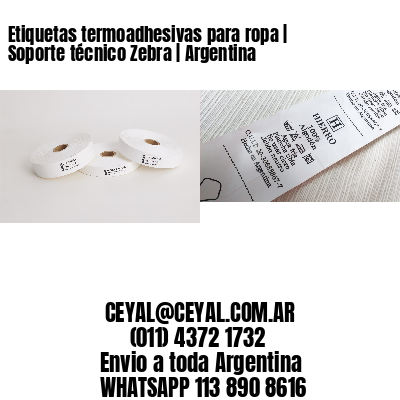 Etiquetas termoadhesivas para ropa | Soporte técnico Zebra | Argentina