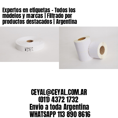 Expertos en etiquetas – Todos los modelos y marcas | Filtrado por productos destacados | Argentina