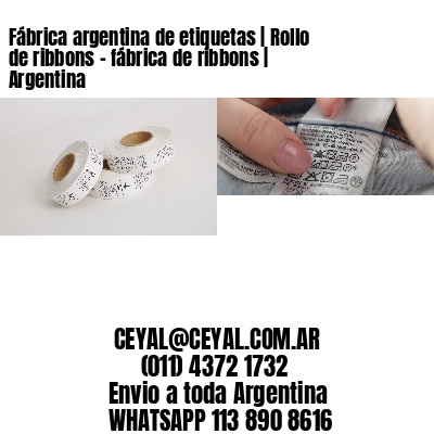 Fábrica argentina de etiquetas | Rollo de ribbons - fábrica de ribbons | Argentina