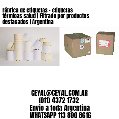Fábrica de etiquetas - etiquetas térmicas salud | Filtrado por productos destacados | Argentina