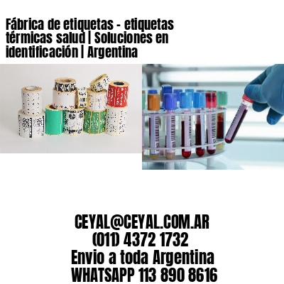 Fábrica de etiquetas – etiquetas térmicas salud | Soluciones en identificación | Argentina