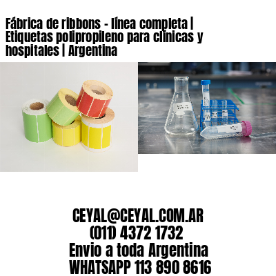 Fábrica de ribbons – línea completa | Etiquetas polipropileno para clínicas y hospitales | Argentina