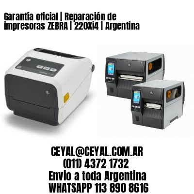 Garantía oficial | Reparación de impresoras ZEBRA | 220Xi4 | Argentina