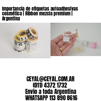 Importancia de etiquetas autoadhesivas cosmética | Ribbon mezcla premium | Argentina