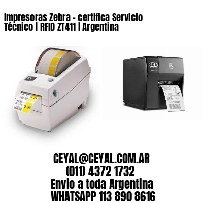 Impresoras Zebra - certifica Servicio Técnico | RFID ZT411 | Argentina