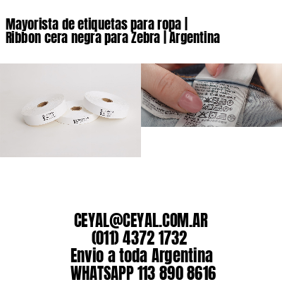 Mayorista de etiquetas para ropa | Ribbon cera negra para Zebra | Argentina