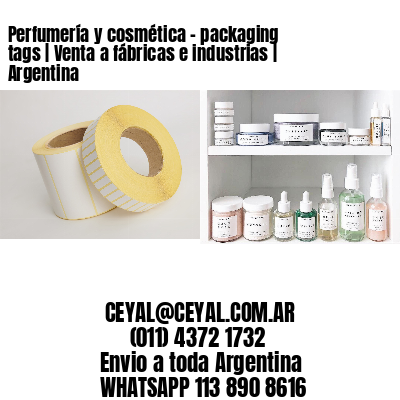 Perfumería y cosmética – packaging tags | Venta a fábricas e industrias | Argentina