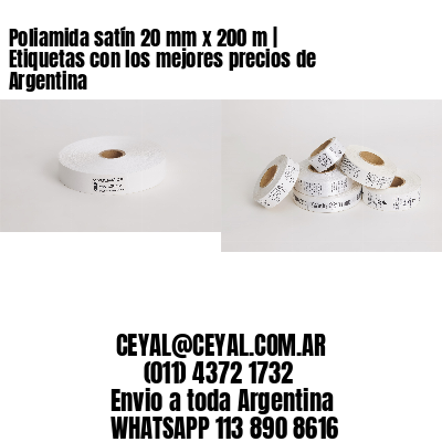 Poliamida satín 20 mm x 200 m | Etiquetas con los mejores precios de Argentina