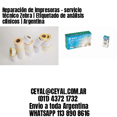 Reparación de impresoras - servicio técnico Zebra | Etiquetado de análisis clínicos | Argentina