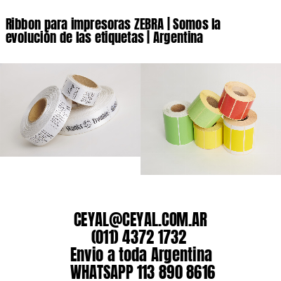Ribbon para impresoras ZEBRA | Somos la evolución de las etiquetas | Argentina