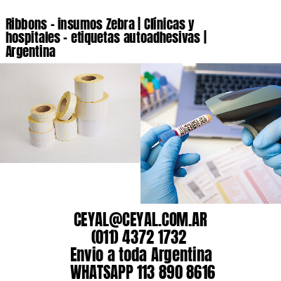 Ribbons - insumos Zebra | Clínicas y hospitales - etiquetas autoadhesivas | Argentina