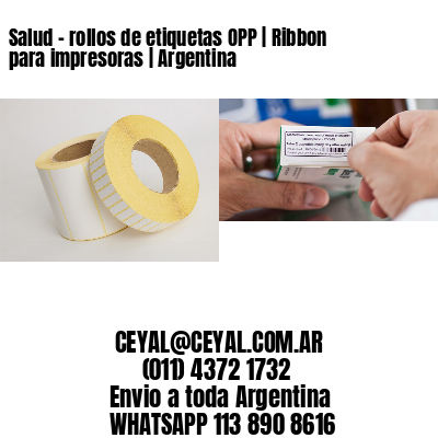 Salud – rollos de etiquetas OPP | Ribbon para impresoras | Argentina