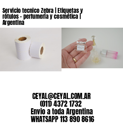 Servicio tecnico Zebra | Etiquetas y rótulos - perfumería y cosmética | Argentina