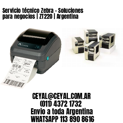 Servicio técnico Zebra - Soluciones para negocios | ZT220 | Argentina