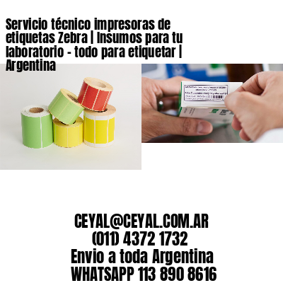 Servicio técnico impresoras de etiquetas Zebra | Insumos para tu laboratorio - todo para etiquetar | Argentina