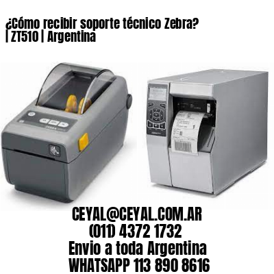 ¿Cómo recibir soporte técnico Zebra? | ZT510 | Argentina