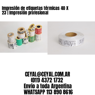 Impresión de etiquetas térmicas 40 X 23 | Impresión profesional
