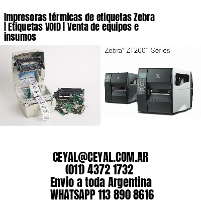 Impresoras térmicas de etiquetas Zebra | Etiquetas VOID | Venta de equipos e insumos