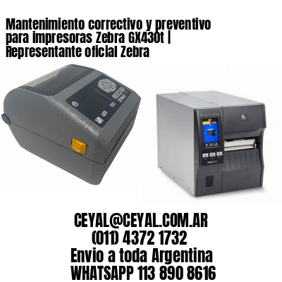 Mantenimiento correctivo y preventivo para impresoras Zebra GX430t | Representante oficial Zebra