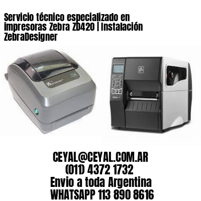 Servicio técnico especializado en impresoras Zebra ZD420 | Instalación ZebraDesigner