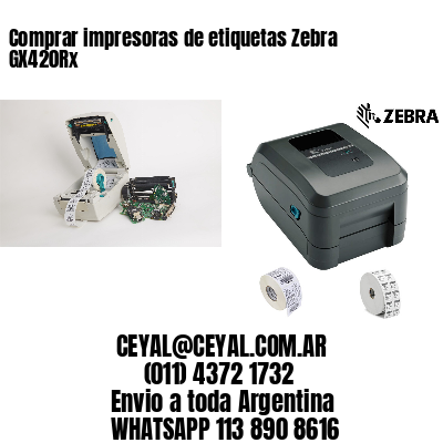 Comprar impresoras de etiquetas Zebra GX420Rx