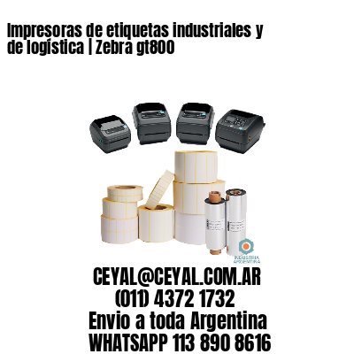 Impresoras de etiquetas industriales y de logística | Zebra gt800