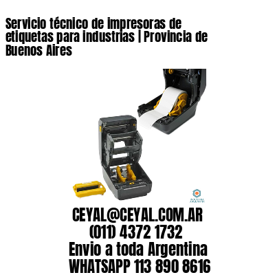 Servicio técnico de impresoras de etiquetas para industrias | Provincia de Buenos Aires