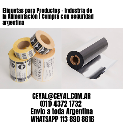 Etiquetas para Productos - Industria de la Alimentación | Comprá con seguridad argentina