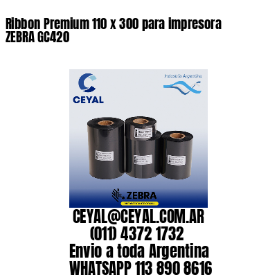 Ribbon Premium 110 x 300 para impresora ZEBRA GC420