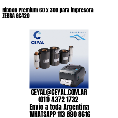 Ribbon Premium 60 x 300 para impresora ZEBRA GC420