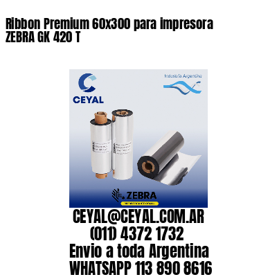 Ribbon Premium 60×300 para impresora ZEBRA GK 420 T