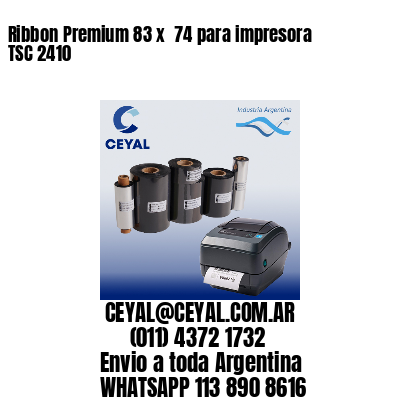 Ribbon Premium 83 x  74 para impresora TSC 2410