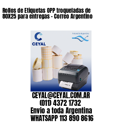 Rollos de Etiquetas OPP troqueladas de 80X25 para entregas - Correo Argentino