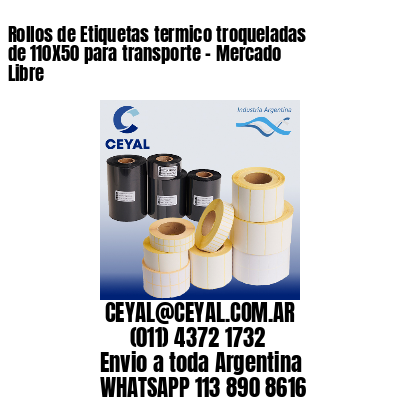 Rollos de Etiquetas termico troqueladas de 110X50 para transporte - Mercado Libre