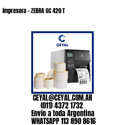 impresora – ZEBRA GC 420 T