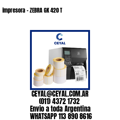 impresora – ZEBRA GK 420 T