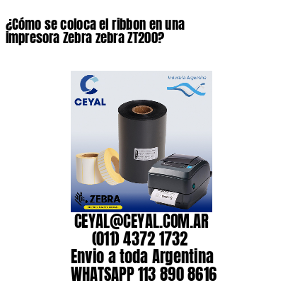 ¿Cómo se coloca el ribbon en una impresora Zebra zebra ZT200?