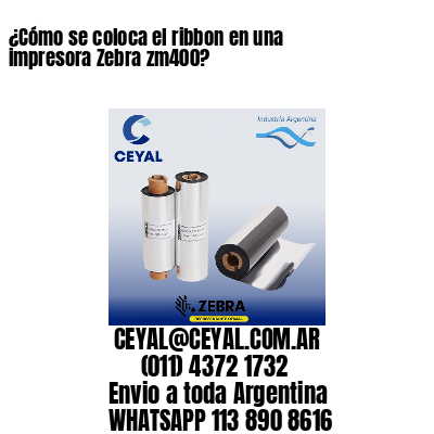 ¿Cómo se coloca el ribbon en una impresora Zebra zm400?