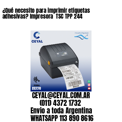 ¿Qué necesito para imprimir etiquetas adhesivas? Impresora  TSC TPP 244
