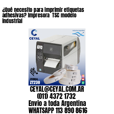 ¿Qué necesito para imprimir etiquetas adhesivas? Impresora  TSC modelo industrial
