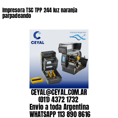 Impresora TSC TPP 244 luz naranja parpadeando