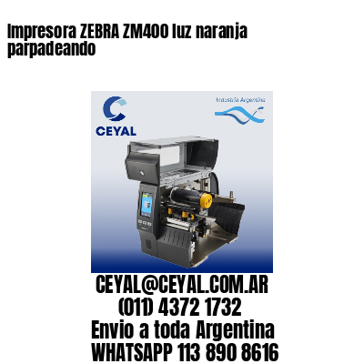 Impresora ZEBRA ZM400 luz naranja parpadeando