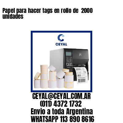 Papel para hacer tags en rollo de  2000 unidades