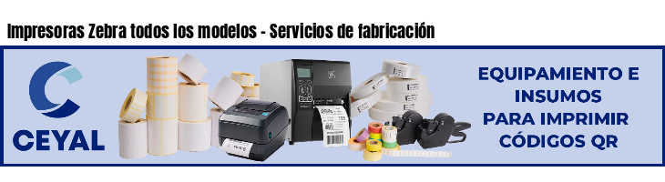 Impresoras Zebra todos los modelos - Servicios de fabricación